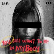 YOU JUST WANT TO BE IN MY BODY