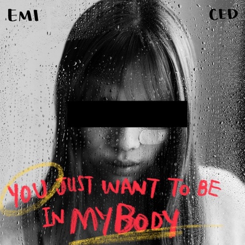 YOU JUST WANT TO BE IN MY BODY